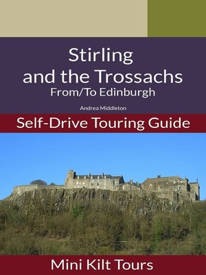 cover image of Mini Kilt Tours Self-Drive Touring Guide Stirling and Trossachs From/To Edinburgh